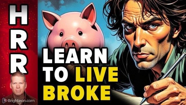 Learn to LIVE BROKE (and prosper through any collapse)