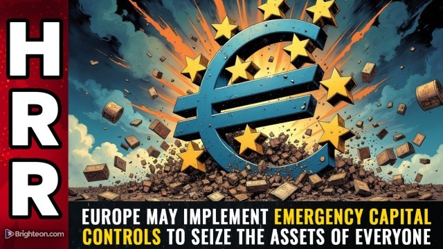 Europe may implement emergency CAPITAL CONTROLS to seize the assets of everyone