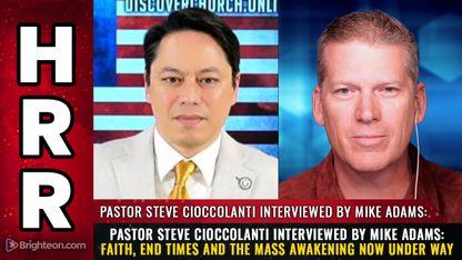 Pastor Steve Cioccolanti interviewed by Mike Adams: Faith, End Times and the MASS AWAKENING now under way