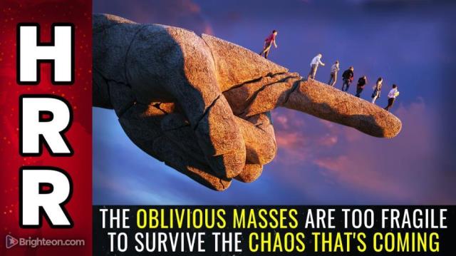 The oblivious masses are too FRAGILE to survive the CHAOS that's coming