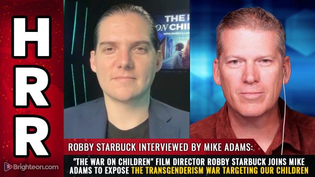 "The War on Children" film director Robby Starbuck joins Mike Adams to expose the transgenderism war targeting our children