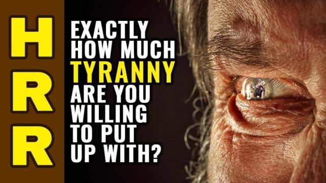 Exactly How Much TYRANNY Are You Willing to Put Up With?