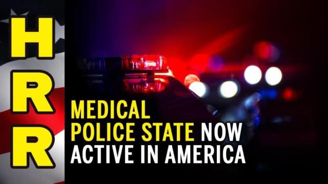 You are now living in a medical police state, even in America.