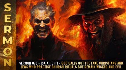 Mike Adams Sermon #078 - Isaiah Ch 1 - God calls out the FAKE Christians and Jews who practice church rituals but remain wicked and evil