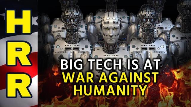 Big Tech is at WAR against humanity