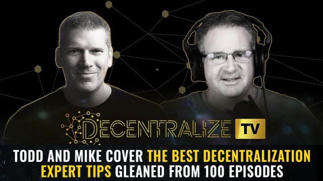 Todd and Mike cover the BEST decentralization expert tips gleaned from 100 episodes