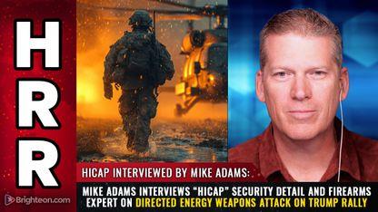 Mike Adams interviews "HiCap" security detail and firearms expert on Directed Energy Weapons Attack on Trump Rally