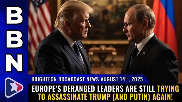 Europe’s deranged leaders are still trying to assassinate Trump (and Putin) AGAIN!