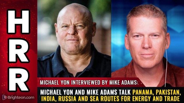 Michael Yon and Mike Adams talk Panama, Pakistan, India, Russia and SEA ROUTES for energy and trade