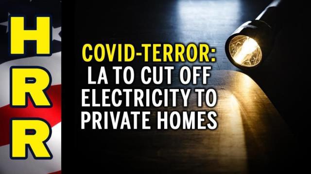 COVID-TERROR: LA to cut off electricity to PRIVATE HOMES