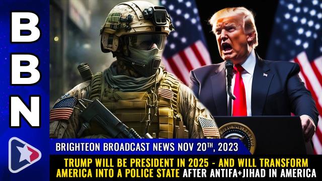 Trump will be President in 2025 - and will transform America into a POLICE STATE after ANTIFA+JIHAD in America