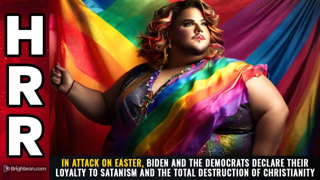 In attack on Easter, Biden and the Democrats declare their loyalty to SATANISM and the total destruction of Christianity