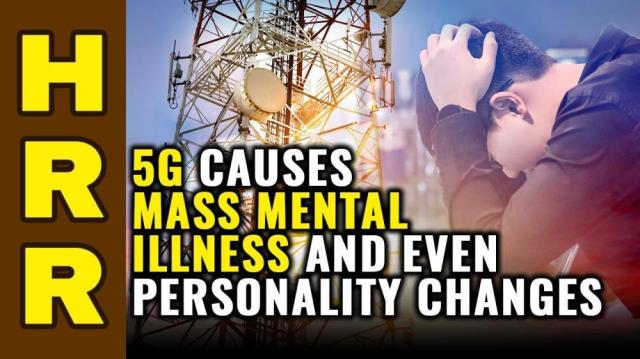 5G causes mass MENTAL ILLNESS and even PERSONALITY changes