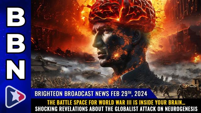 The BATTLE SPACE for World War III is inside your brain… shocking revelations about the globalist attack on NEUROGENESIS