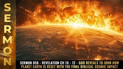 Mike Adams Sermon #056 - Revelation Ch 10 - 12 - God reveals to John HOW PLANET EARTH IS RESET with the final Biblical cosmic impact