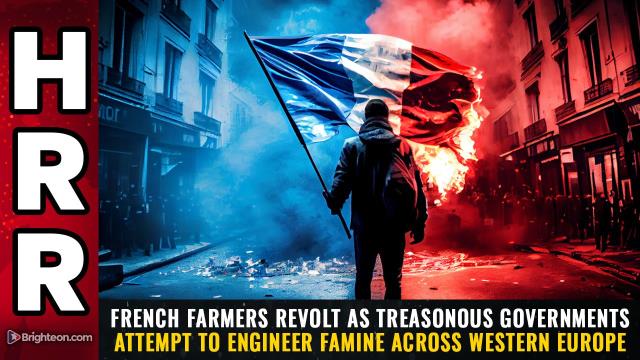 French farmers REVOLT as treasonous governments attempt to ENGINEER FAMINE across Western Europe