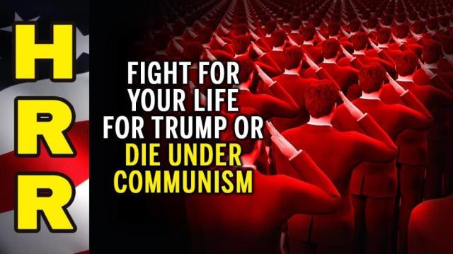 Fight for your LIFE for TRUMP or DIE under communism!