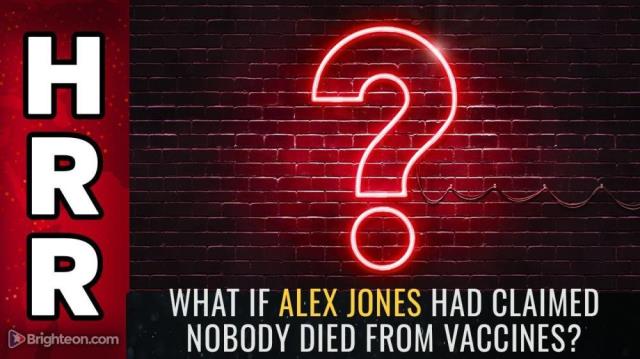 What if Alex Jones had claimed nobody died from VACCINES?