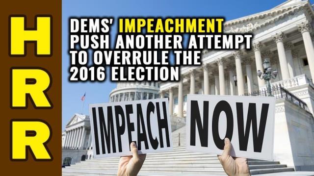 Dems' impeachement push another attempt to OVERRULE the 2016 election