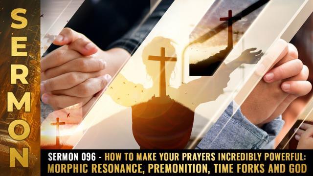 Mike Adams Sermon #096 - How to make your PRAYERS incredibly powerful: Morphic resonance, premonition, time forks and God