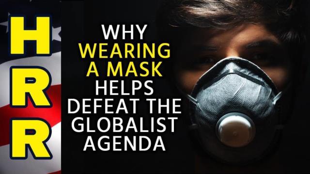 Why wearing a MASK helps defeat the GLOBALIST AGENDA