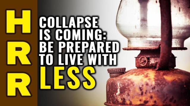 COLLAPSE is coming: Be prepared to LIVE with LESS