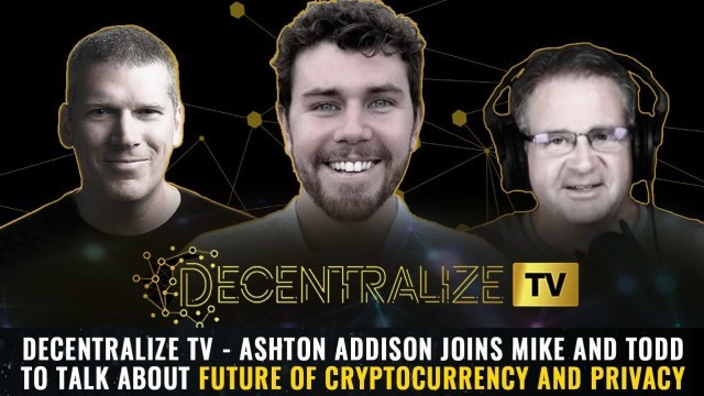 Ashton Addison joins Mike and Todd to talk about Future of Cryptocurrency and Privacy