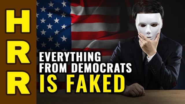 EVERYTHING from Democrats is FAKED