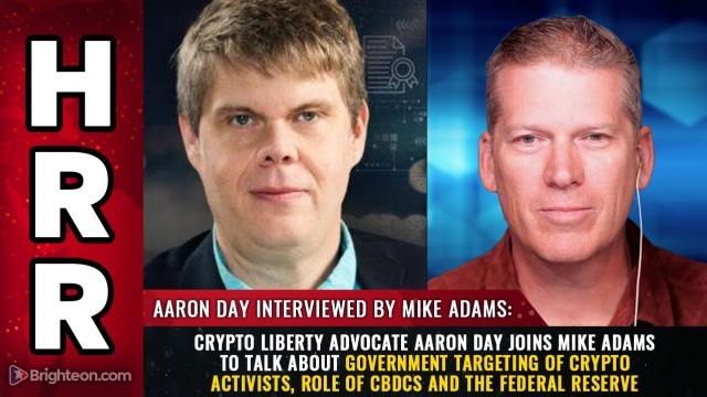 Crypto liberty advocate Aaron Day joins Mike Adams to talk about Government Targeting of Crypto Activists, Role of CBDCs and the Federal Reserve