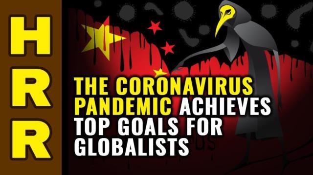 The Coronavirus PANDEMIC achieves top GOALS for GLOBALISTS