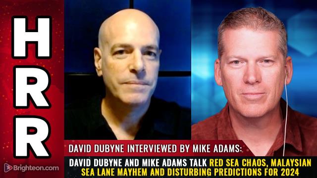 David DuByne and Mike Adams talk Red Sea CHAOS, Malaysian sea lane MAYHEM and disturbing predictions for 2024