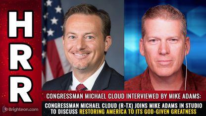 Congressman Michael Cloud (R-TX) joins Mike Adams in studio to discuss RESTORING AMERICA to its God-given greatness