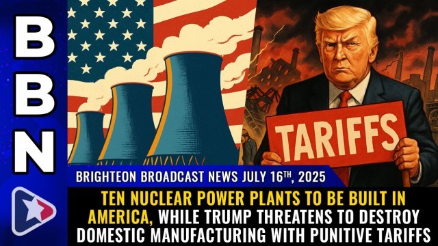 TEN nuclear power plants to be built in America, while Trump threatens to destroy domestic manufacturing with punitive tariffs