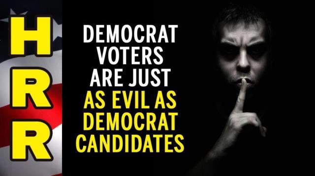 Democrat VOTERS are just as EVIL as democrat candidates