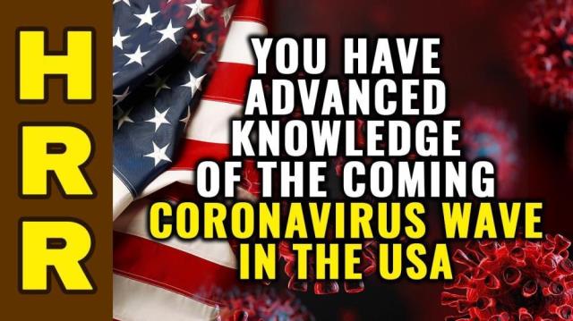 You have ADVANCED KNOWLEDGE of the coming coronavirus wave in the USA