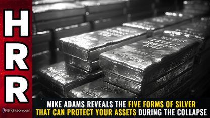 Mike Adams reveals the FIVE forms of silver that can protect your assets during the collapse