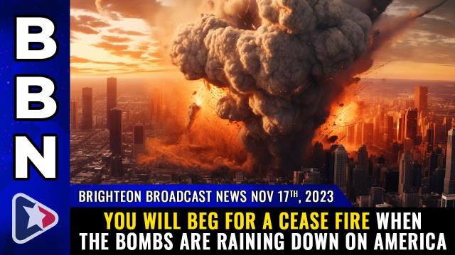 You will BEG for a CEASE FIRE when the bombs are raining down on America