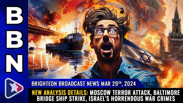 NEW ANALYSIS details: Moscow terror attack, Baltimore bridge ship strike, Israel's horrendous war crimes