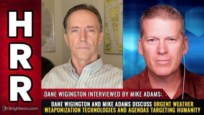 Dane Wigington and Mike Adams discuss urgent WEATHER WEAPONIZATION technologies and agendas targeting humanity