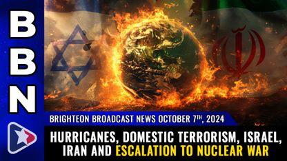 Hurricanes, domestic terrorism, Israel, Iran and escalation to NUCLEAR WAR