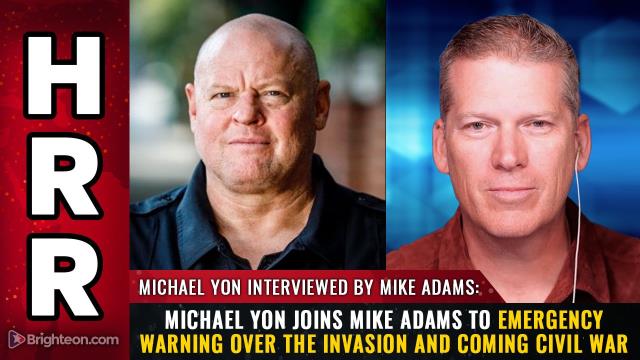 Michael Yon joins Mike Adams to EMERGENCY WARNING over the INVASION and coming CIVIL WAR