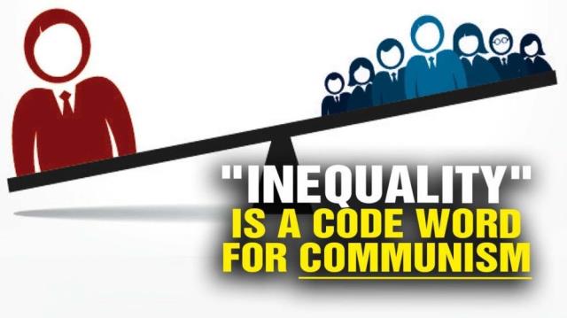 INEQUALITY is a code word for COMMUNISM