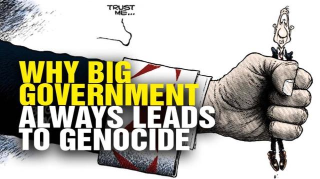 Why Big Government always leads to GENOCIDE