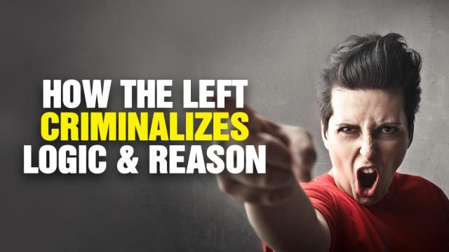 How the LEFT criminalizes LOGIC, reason and biology