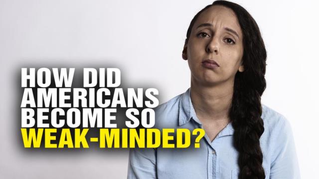 How did Americans become so WEAK-minded?