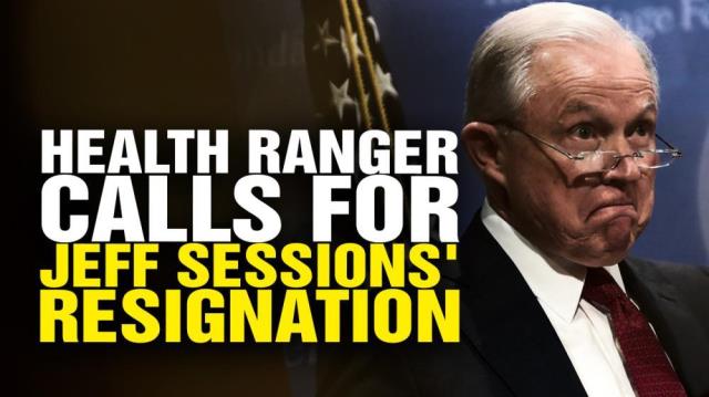 Health Ranger calls for Jeff Sessions' RESIGNATION