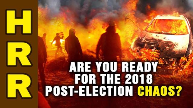 Are you READY for the 2018 post-election CHAOS?