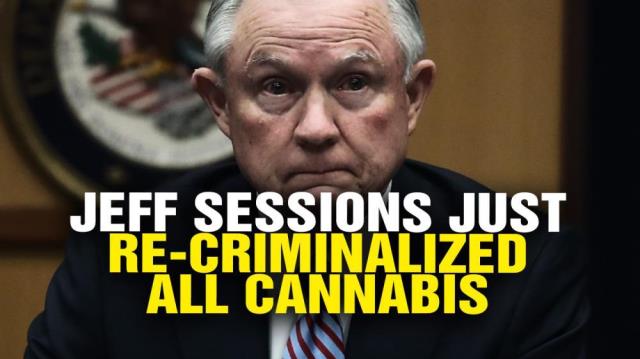 Jeff Sessions just re-criminalized all CANNABIS nationwide!