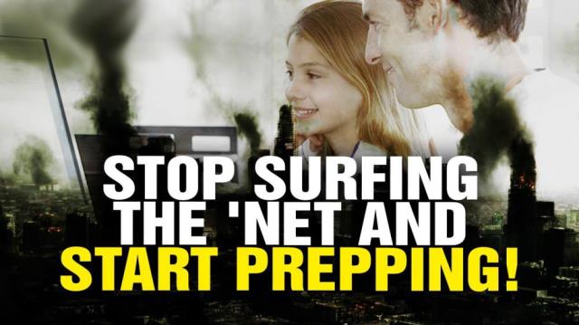 Get off the Internet and start PREPPING!