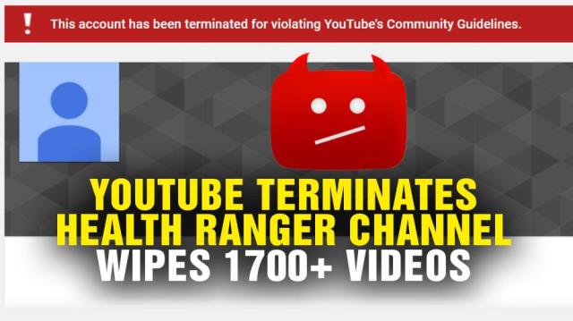 YouTube TERMINATES Health Ranger channel; wipes 1700+ videos